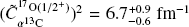 ${\left( {\tilde C_{{\alpha ^{13}}{\rm{C}}}^{17{\rm{O(1/}}{{\rm{2}}^{\rm{ + }}}{\rm{)}}}} \right)^2}\, = \,6.7_{ - 0.6}^{ + 0.9}\,{\rm{f}}{{\rm{m}}^{ - 1}},$