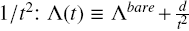 $1/{{\rm{t}}^2}:\Lambda (t) \equiv {\Lambda ^{{\rm{bare}}}} + {{\rm{d}} \over {{{\rm{t}}^2}}}$