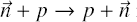 $\vec n + p \to p + \vec n$