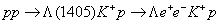 $pp \to \Lambda (1405){K^ + }p \to \Lambda {e^ + }{e^ - }{K^ + }p$