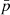 $ \bar {p} $