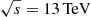 $ \sqrt s = 13\,{\rm{TeV}} $